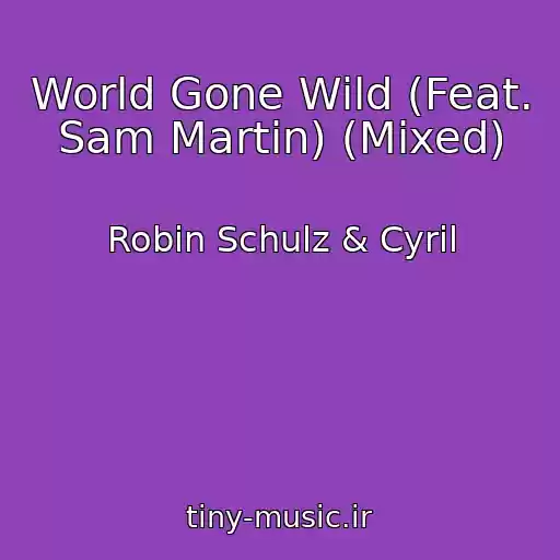 کاور آهنگ World Gone Wild (Feat. Sam Martin) (Mixed) از Robin Schulz & Cyril