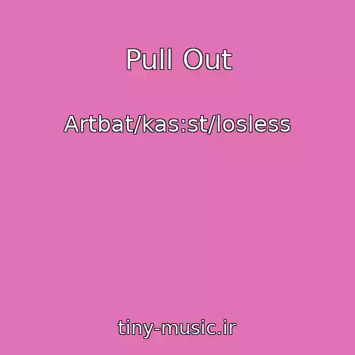 کاور آهنگ Pull Out از Artbat/kas:st/losless