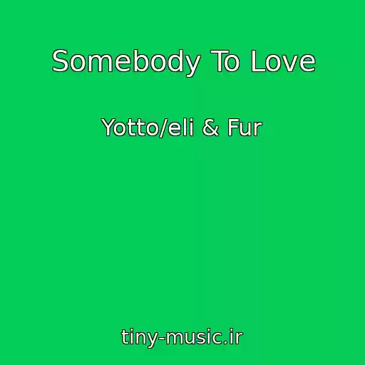 کاور آهنگ Somebody To Love از Yotto/eli & Fur