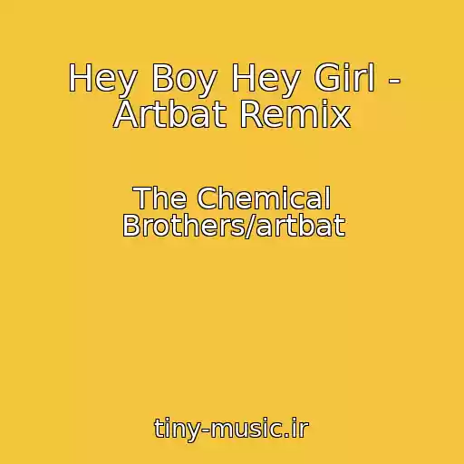 کاور آهنگ Hey Boy Hey Girl - Artbat Remix از The Chemical Brothers/artbat