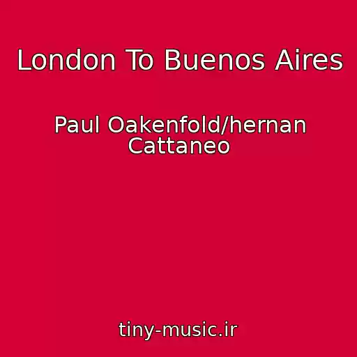 کاور آهنگ London To Buenos Aires از Paul Oakenfold/hernan Cattaneo