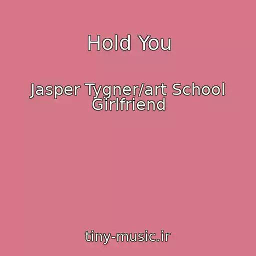 کاور آهنگ Hold You از Jasper Tygner/art School Girlfriend