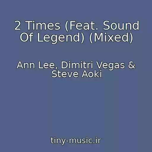 کاور آهنگ 2 Times (Feat. Sound Of Legend) (Mixed) از Ann Lee, Dimitri Vegas & Steve Aoki