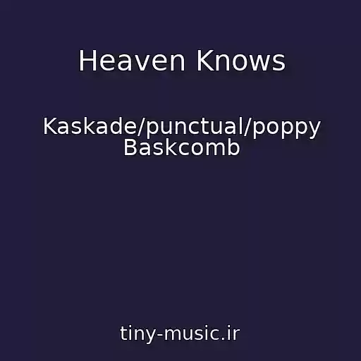 کاور آهنگ Heaven Knows از Kaskade/punctual/poppy Baskcomb