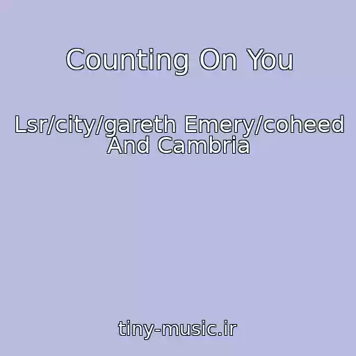 کاور آهنگ Counting On You از Lsr/city/gareth Emery/coheed And Cambria