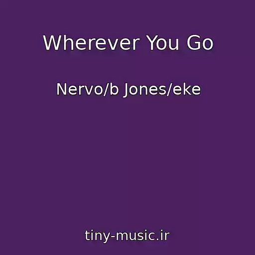 کاور آهنگ Wherever You Go از Nervo/b Jones/eke