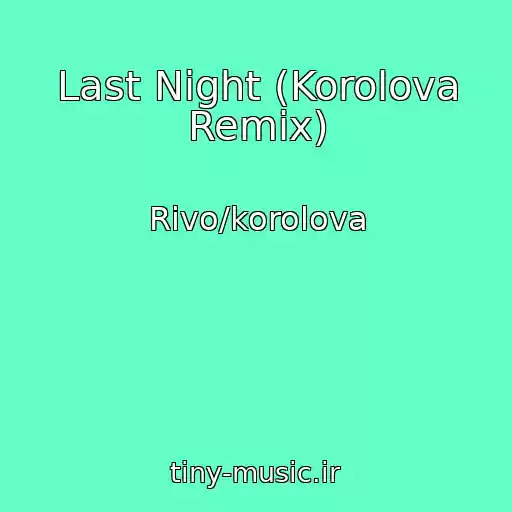 کاور آهنگ Last Night (Korolova Remix) از Rivo/korolova