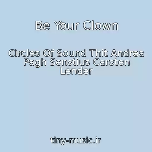 کاور آهنگ Be Your Clown از Circles Of Sound Thit Andrea Pagh Senstius Carsten Lender