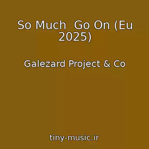 کاور آهنگ So Much  Go On (Eu 2025) از Galezard Project & Co