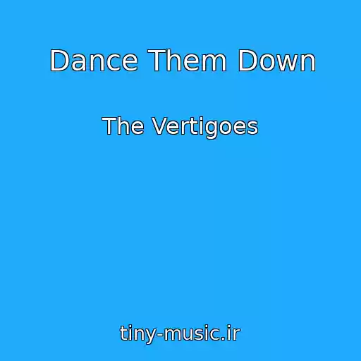 کاور آهنگ Dance Them Down از The Vertigoes