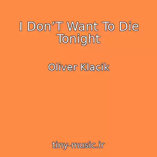 کاور آهنگ I Don’T Want To Die Tonight از Oliver Klacik