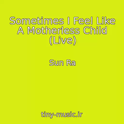 کاور آهنگ Sometimes I Feel Like A Motherless Child (Live) از Sun Ra