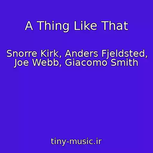 کاور آهنگ A Thing Like That از Snorre Kirk, Anders Fjeldsted, Joe Webb, Giacomo Smith
