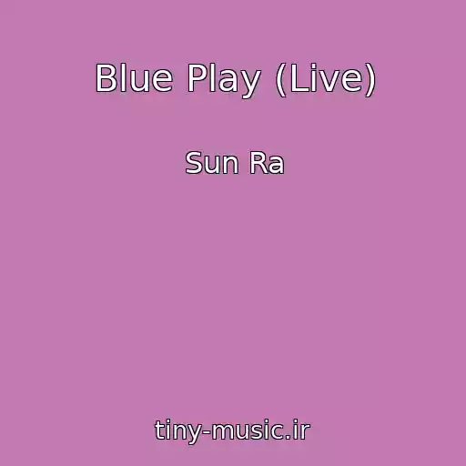 کاور آهنگ Blue Play (Live) از Sun Ra