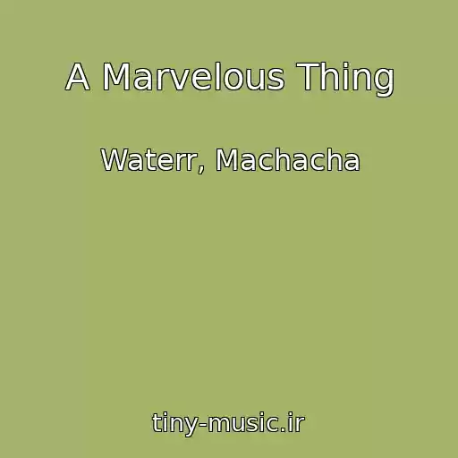 کاور آهنگ A Marvelous Thing از Waterr, Machacha