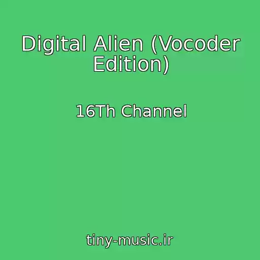 کاور آهنگ Digital Alien (Vocoder Edition) از 16Th Channel