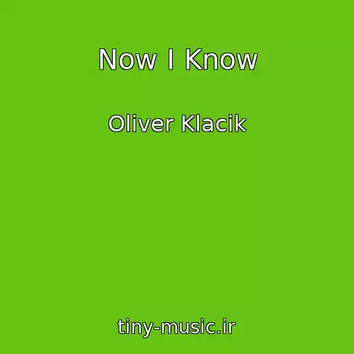 کاور آهنگ Now I Know از Oliver Klacik