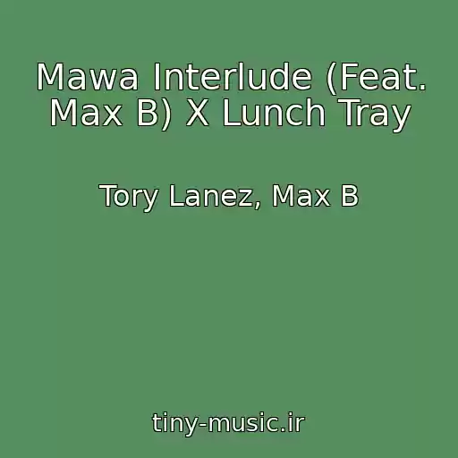 کاور آهنگ Mawa Interlude (Feat. Max B) X Lunch Tray از Tory Lanez, Max B