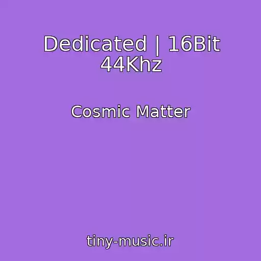 کاور آهنگ Dedicated | 16Bit 44Khz از Cosmic Matter