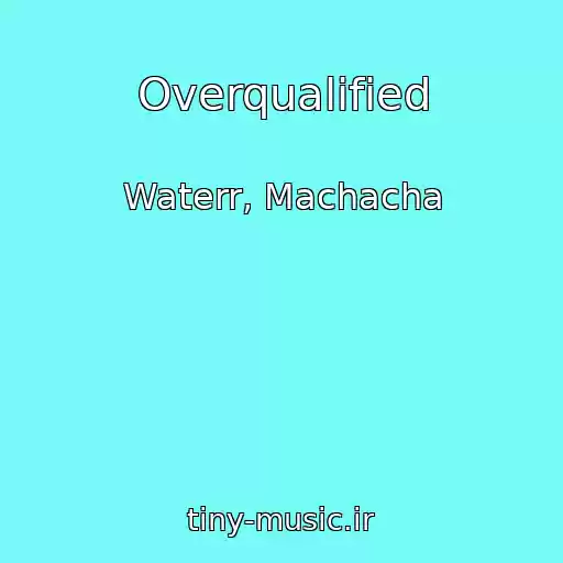 کاور آهنگ Overqualified از Waterr, Machacha
