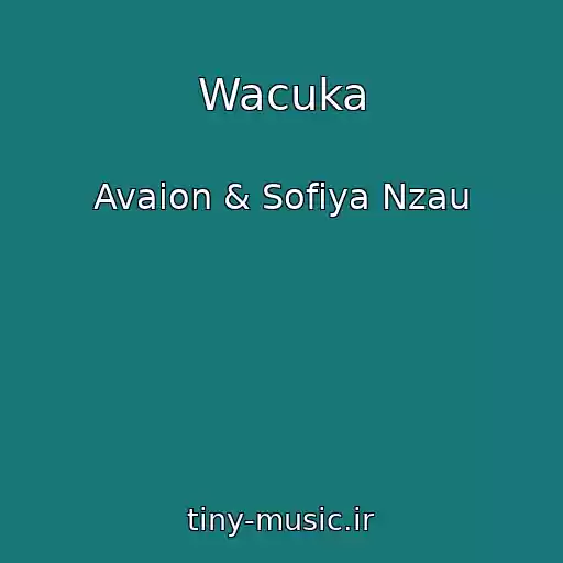 کاور آهنگ Wacuka از Avaion & Sofiya Nzau
