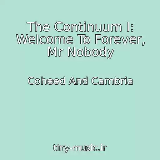کاور آهنگ The Continuum I: Welcome To Forever, Mr Nobody از Coheed And Cambria