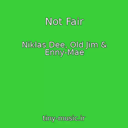 کاور آهنگ Not Fair از Niklas Dee, Old Jim & Enny-Mae