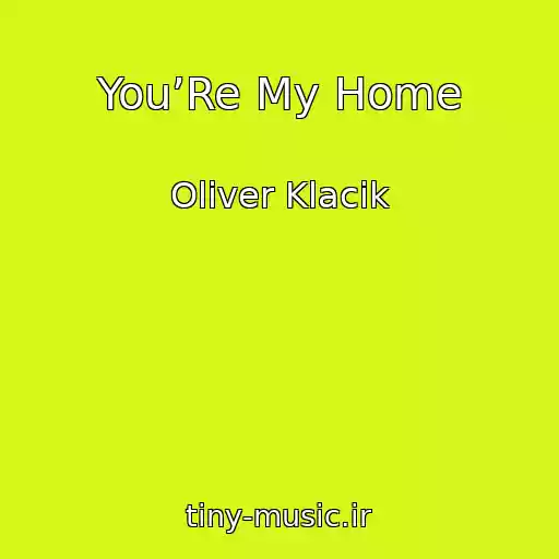 کاور آهنگ You’Re My Home از Oliver Klacik