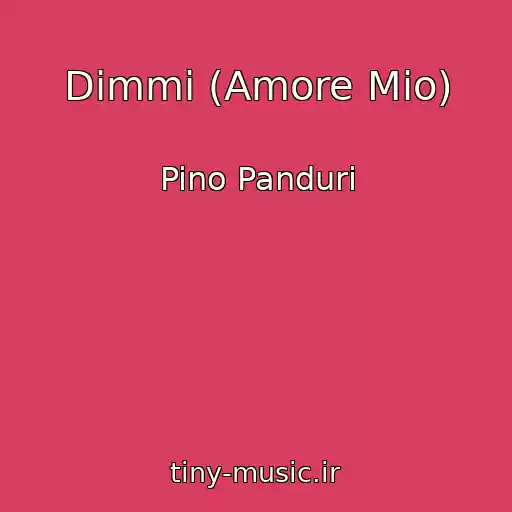 کاور آهنگ Dimmi (Amore Mio) از Pino Panduri