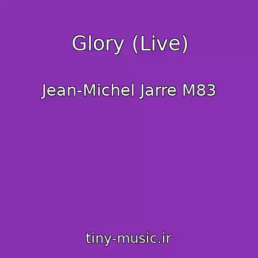 کاور آهنگ Glory (Live) از Jean-Michel Jarre M83
