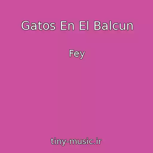 کاور آهنگ Gatos En El Balcun از Fey