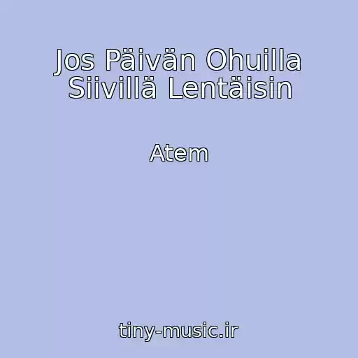 کاور آهنگ Jos Päivän Ohuilla Siivillä Lentäisin از Atem