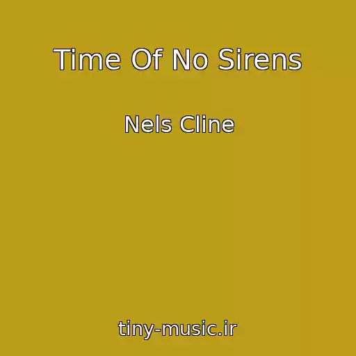کاور آهنگ Time Of No Sirens از Nels Cline