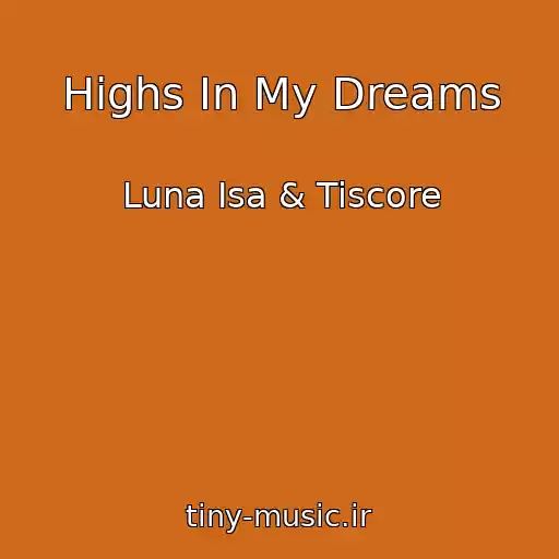 کاور آهنگ Highs In My Dreams از Luna Isa & Tiscore