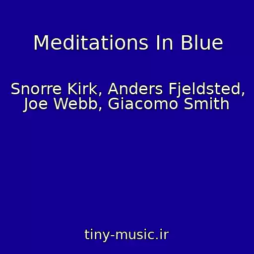 کاور آهنگ Meditations In Blue از Snorre Kirk, Anders Fjeldsted, Joe Webb, Giacomo Smith