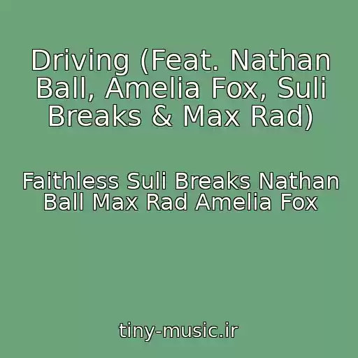 کاور آهنگ Driving (Feat. Nathan Ball, Amelia Fox, Suli Breaks & Max Rad) از Faithless Suli Breaks Nathan Ball Max Rad Amelia Fox