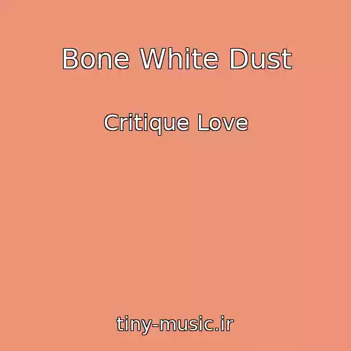 کاور آهنگ Bone White Dust از Critique Love