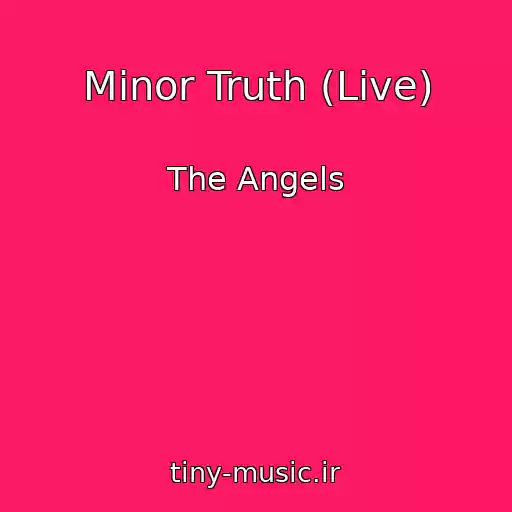 کاور آهنگ Minor Truth (Live) از The Angels