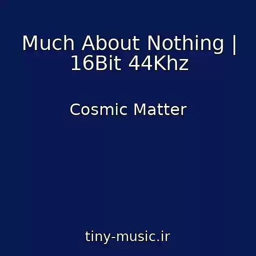 کاور آهنگ Much About Nothing | 16Bit 44Khz از Cosmic Matter
