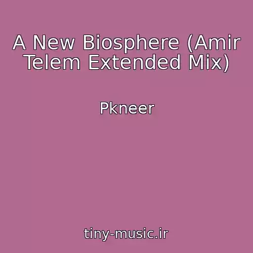 کاور آهنگ A New Biosphere (Amir Telem Extended Mix) از Pkneer