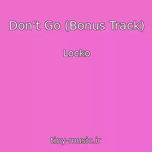 کاور آهنگ Don't Go (Bonus Track) از Locko