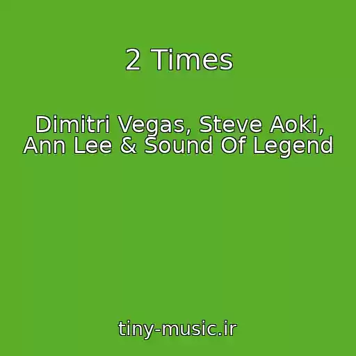 کاور آهنگ 2 Times از Dimitri Vegas, Steve Aoki, Ann Lee & Sound Of Legend