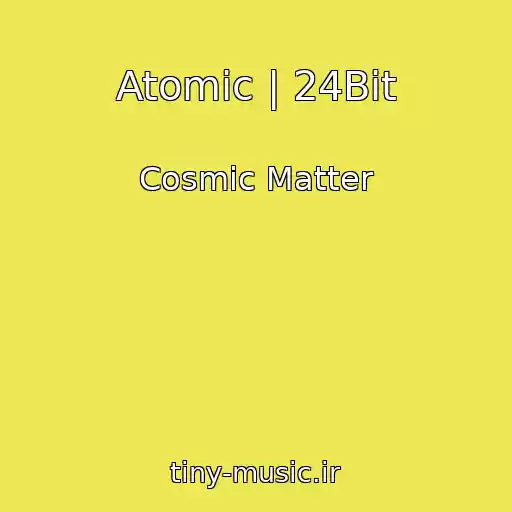 کاور آهنگ Atomic | 24Bit از Cosmic Matter