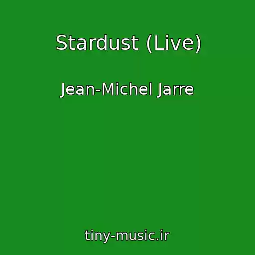 کاور آهنگ Stardust (Live) از Jean-Michel Jarre