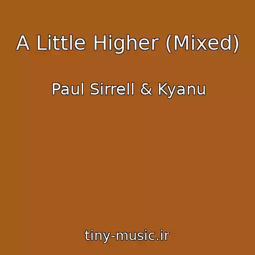 کاور آهنگ A Little Higher (Mixed) از Paul Sirrell & Kyanu