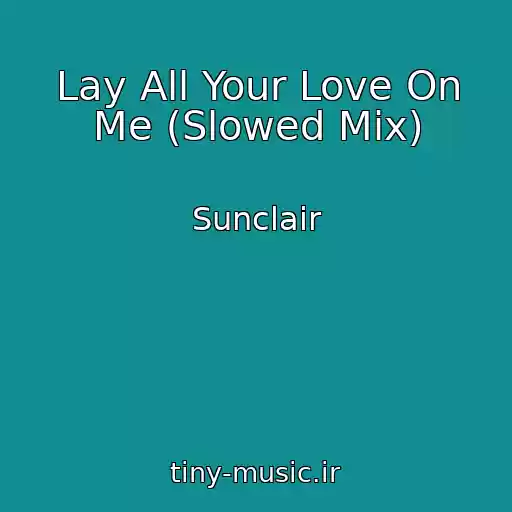 کاور آهنگ Lay All Your Love On Me (Slowed Mix) از Sunclair