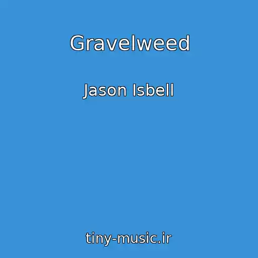 کاور آهنگ Gravelweed از Jason Isbell