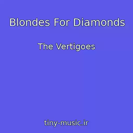 کاور آهنگ Blondes For Diamonds از The Vertigoes