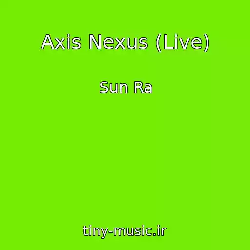 کاور آهنگ Axis Nexus (Live) از Sun Ra