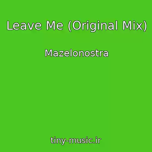 کاور آهنگ Leave Me (Original Mix) از Mazelonostra